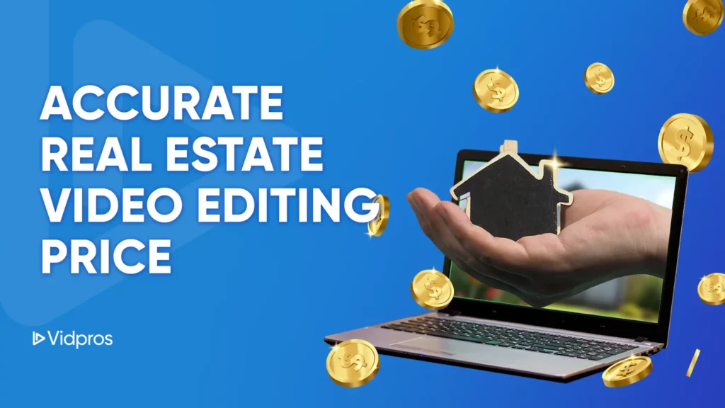 A laptop with a hand holding a house cutout is surrounded by floating coins. The blue background features the text Accurate Estate Video Editing Price. The logo Vidpros is in the bottom left corner, highlighting precision in property video services.