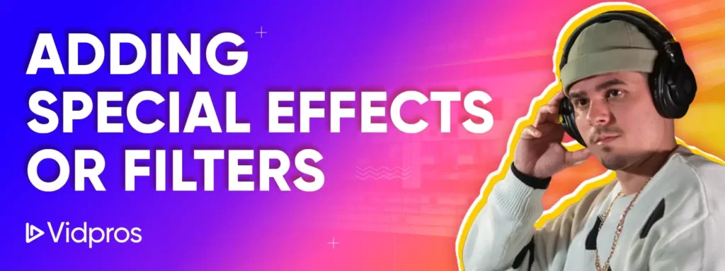 adding special effects or filters