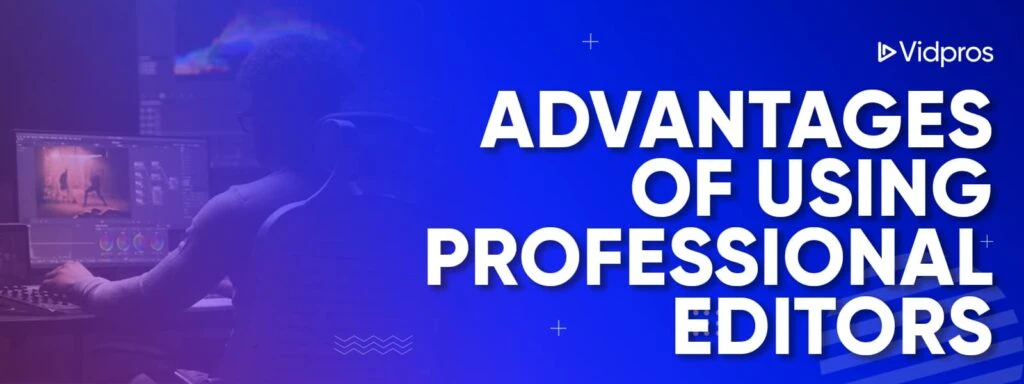 Advantages of Using Professional Editors