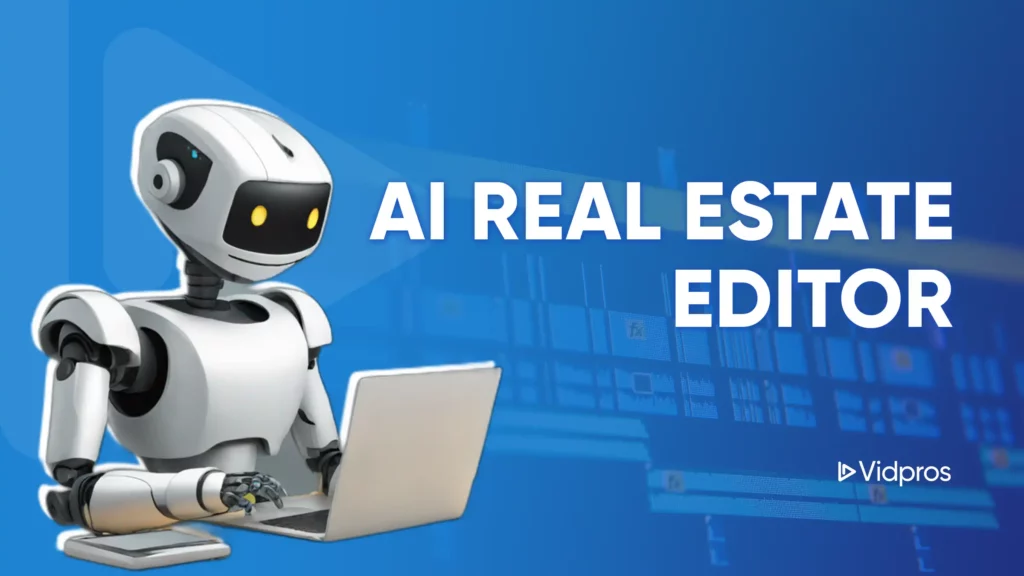 A robot with yellow eyes sits using a laptop, embodying an AI real estate video editor. The blue background features faint digital interface elements. Text reads AI Real Estate Editor. Logo at the bottom right says Vidpros.