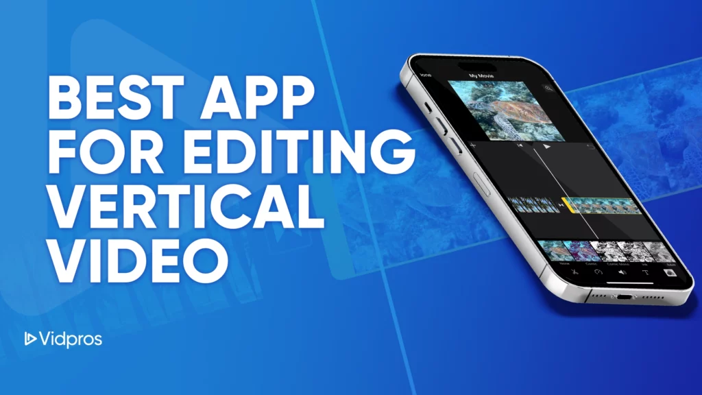A smartphone displays a video editing app screen against a blue backdrop. Bold white text proclaims it as the BEST APP FOR EDITING VERTICAL VIDEO, featuring the Vidpros logo tucked in the bottom left corner.