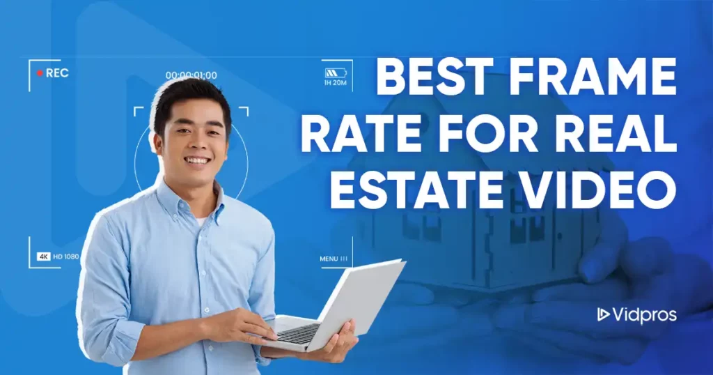 A person holding a laptop stands beside text that highlights the best frame rate for real estate video. The background features video-related graphics and a soft-focus image of a house, while the Vidpros logo graces the corner.