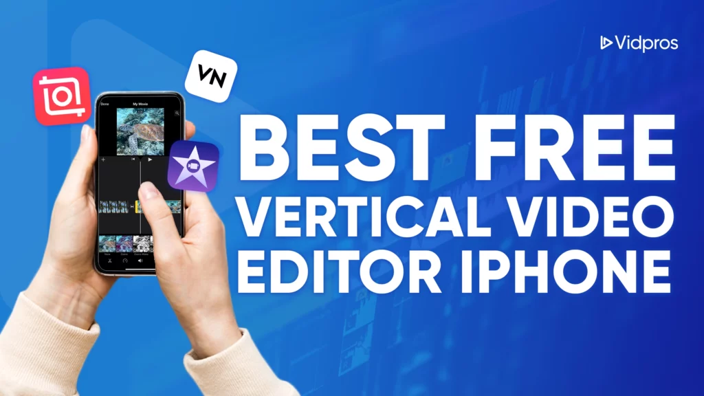 Hands gently cradle a smartphone, displaying a sleek app interface with the text Best Free Vertical Video Editor iPhone. Scattered logos of popular editing apps encircle the device, while the Vidpros logo stands proudly in the top right corner.