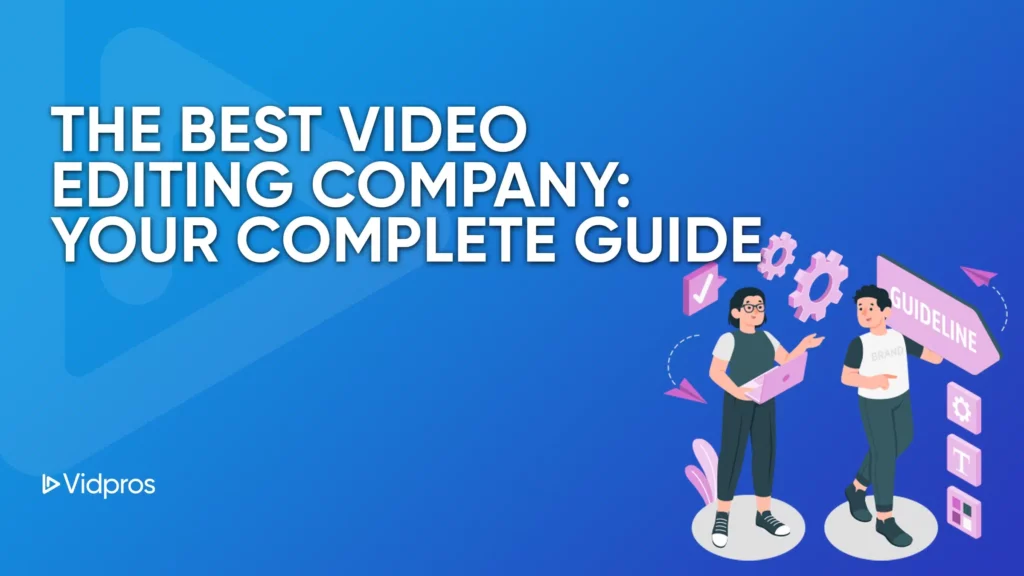 A blue background features the text The Best Video Editing Company: Your Complete Guide. To the right, a person with a laptop is surrounded by video icons and gears. The Vidpros logo graces the bottom left, highlighting their expertise in video editing.