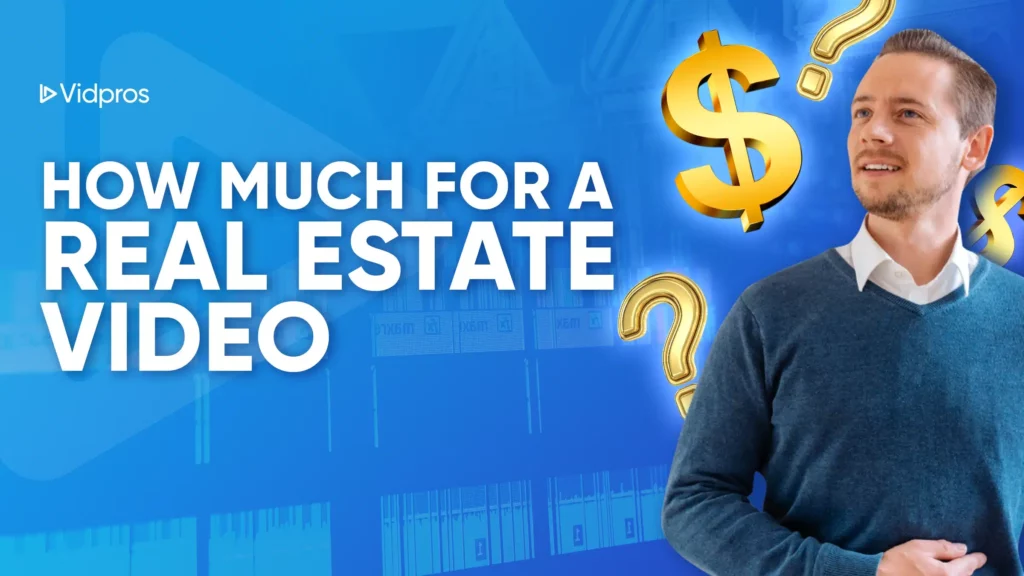 A man in a blue sweater stands beside large text asking, How Much Does a Real Estate Video Cost? The background is blue with faint images of houses, question marks, and dollar signs. The Vidpros logo resides in the top left corner.