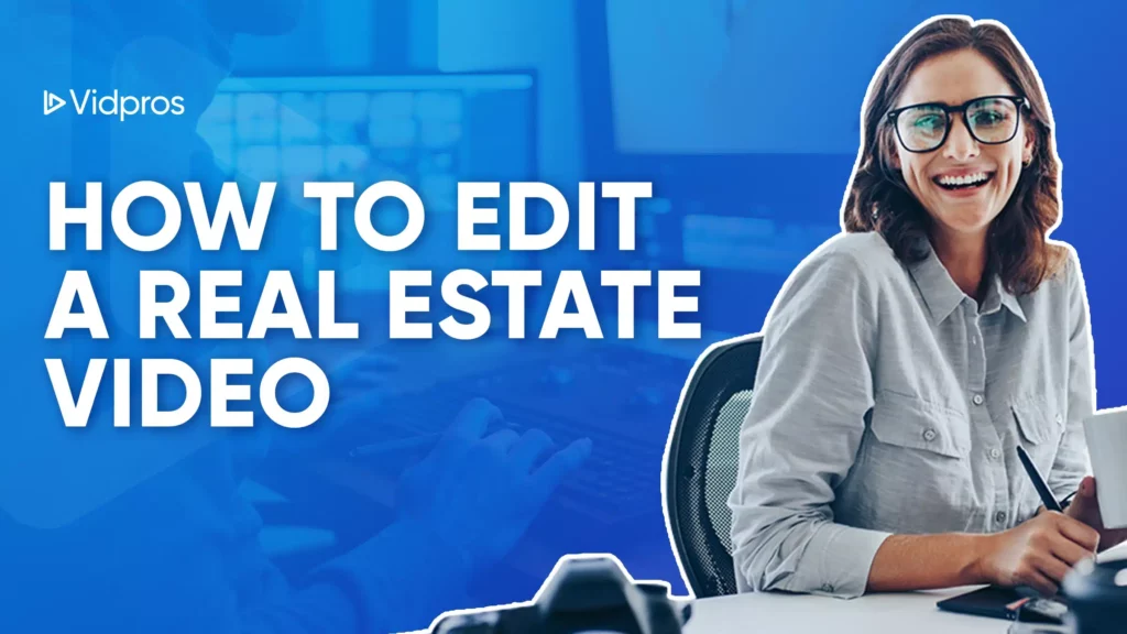 A person with glasses, smiling as they sit at a desk in front of their computer. The screen displays the text, HOW TO MASTER EDITING A REAL ESTATE VIDEO, alongside the Vidpros logo in the top left corner.