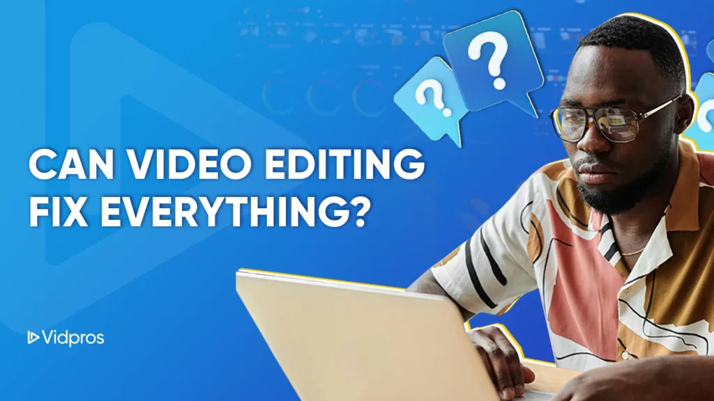 A man sits intently with a laptop, framed by a blue background adorned with question mark icons, pondering the question: Can Video Editing Fix Everything? The Vidpros logo subtly underscores this intriguing query.