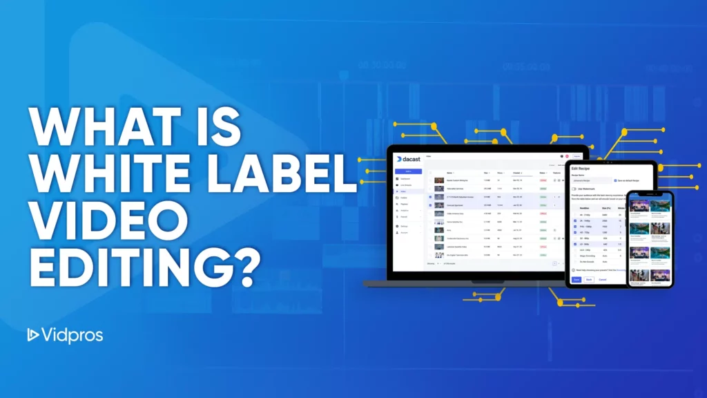 Blue background with a stylized computer screen showcasing a video editing interface. In large white text, it asks: WHAT IS WHITE LABEL VIDEO EDITING? The Vidpros logo sits in the bottom left corner, while a smartphone displays video thumbnails. Curious about white label video editing?.