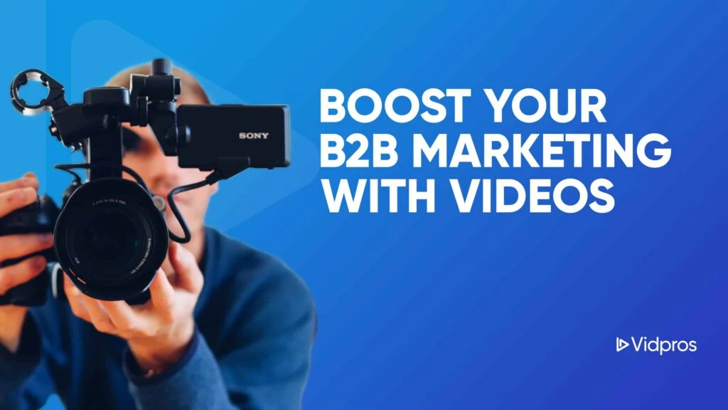 A person in a blue shirt holds a Sony video camera against a gradient of blue shades. White text reads, Boost Your B2B Video Marketing with Videos. The Vidpros logo graces the bottom right corner, inspiring content creators to elevate their strategies.