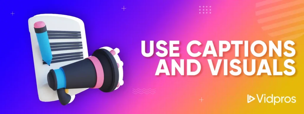 Use Captions and Visuals