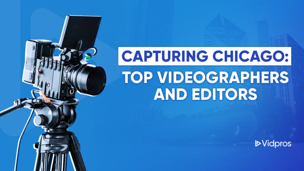 A professional video camera on a tripod stands against a blue background, with Capturing Chicago: Top Videographers and Editors boldly scripted. The Vidpros logo graces the bottom right corner, showcasing one of the leading video production companies in Chicago.
