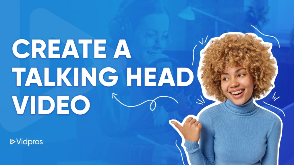 A smiling person with curly hair points at the words Create a Talking Head Video, while in the blurred background, someone else is speaking into a microphone. The Vidpros logo rests in the bottom left corner.
