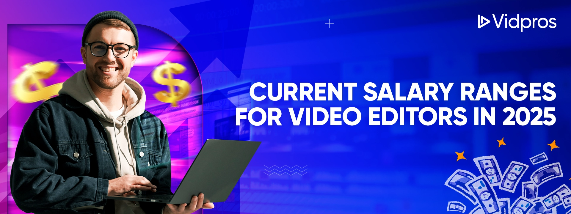 A man holding a laptop with money curremcy icons and text that says current salary range for video editors in 2025