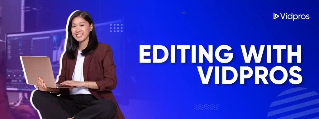 Editing With Vidpros