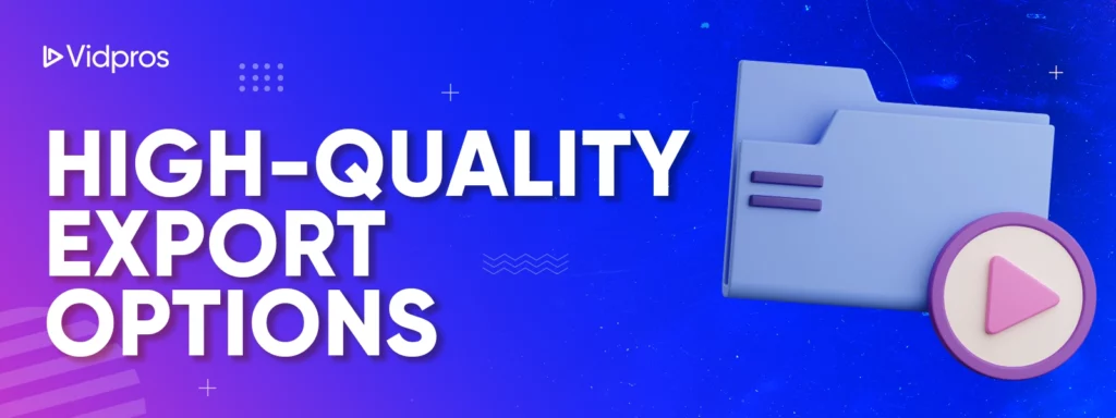 high-quality export options