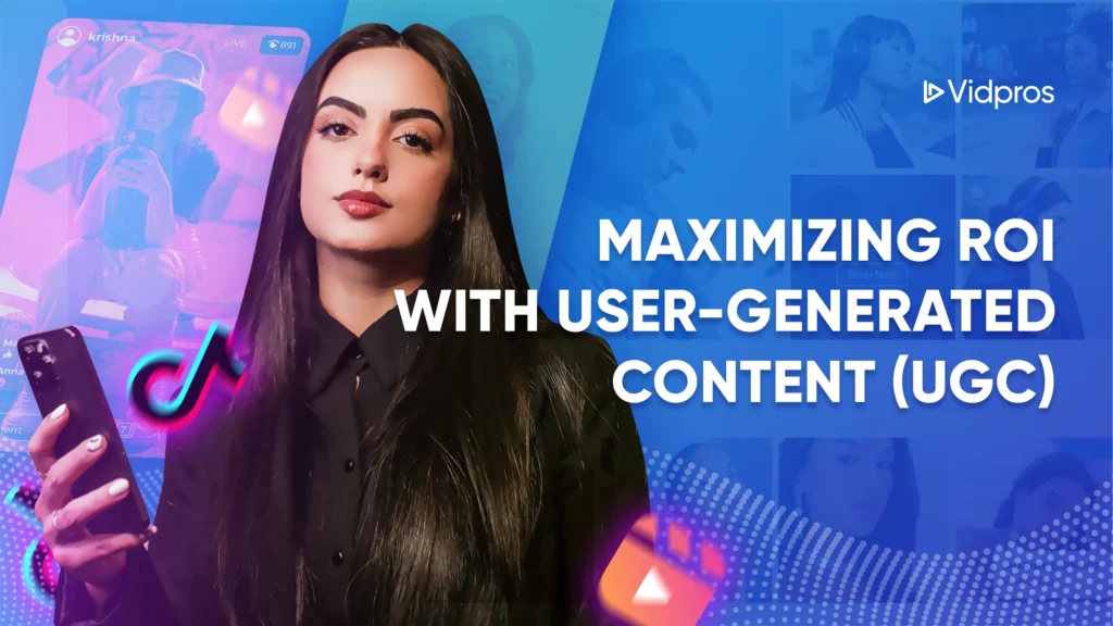 A woman holds a smartphone, surrounded by digital icons. The blurred social media content creates a blue gradient backdrop. Text reads Maximizing ROI with UGC alongside a Vidpros logo, emphasizing the power of user-generated content to enhance marketing strategies.
