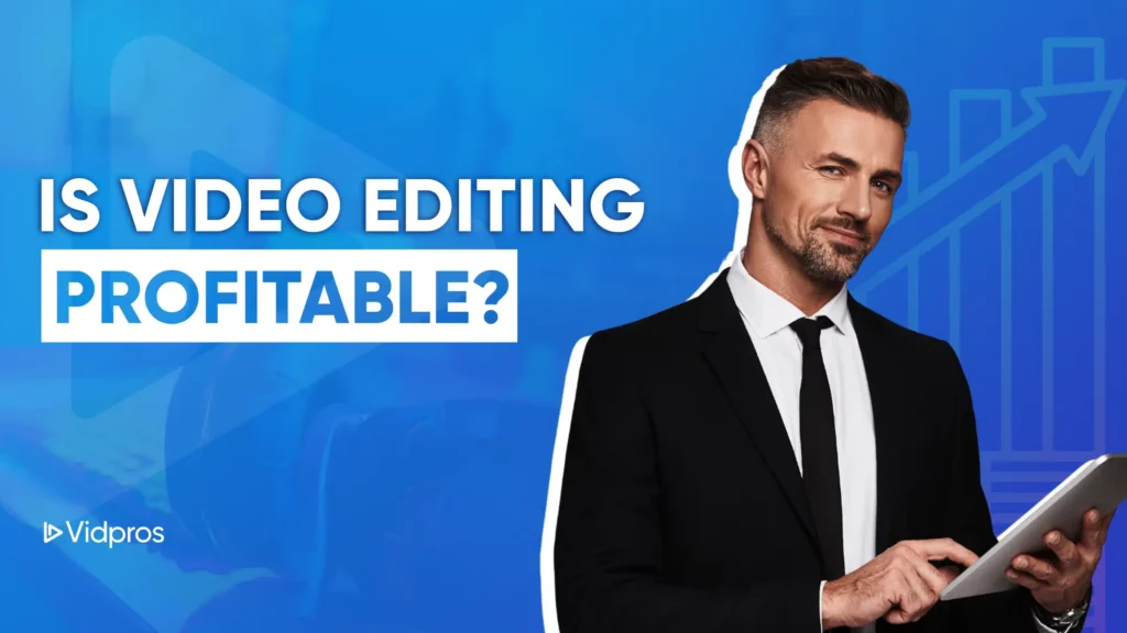 A man in a suit holds a tablet against a blue backdrop. The text Is Video Editing Profitable? asks with rising curiosity, as a stylized line chart ascends in the background. In the corner, the name Vidpros stands out.