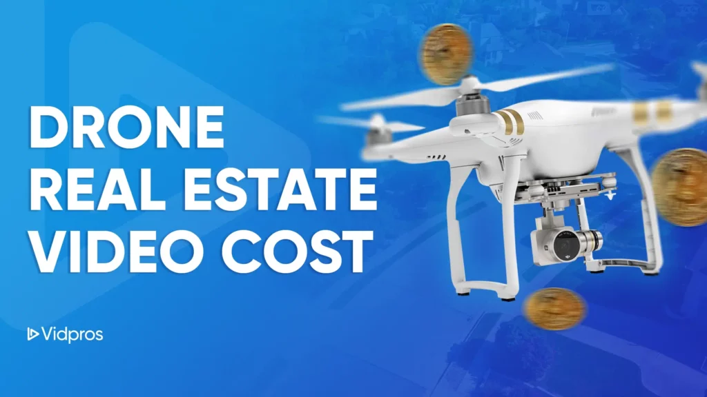 A white drone with a camera soars against a blue backdrop, surrounded by floating gold coins. On the left, Drone Real Estate Video Cost is prominently displayed, with the Vidpros logo nestled below.