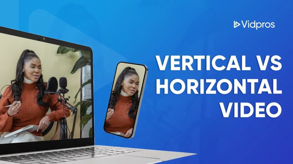 A woman in an orange sweater discusses the merits of vertical vs horizontal video formats in a captivating video on both smartphone and laptop screens. The blue backdrop boldly features Vertical vs Horizontal Video alongside the Vidpros logo.