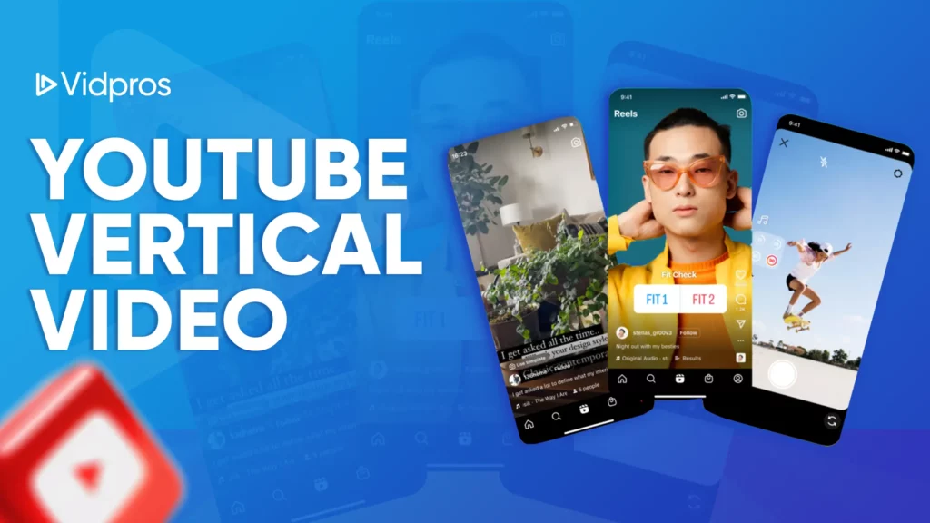 A blue background showcases the text Vidpros YouTube Vertical Video. Three vertical smartphone screens highlight various YouTube vertical video thumbnails, featuring a person in sunglasses and a plant.