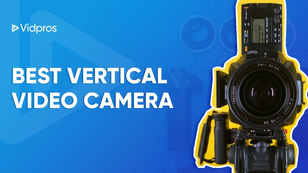 A close-up of the best vertical video camera stands out against a blue background, highlighted in yellow. The phrase Best Vertical Video Camera is prominently displayed beside the Vidpros logo in the top left corner.