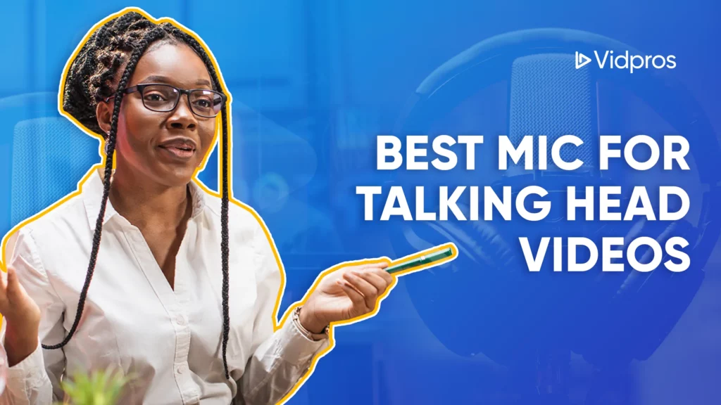 A person with glasses and braided hair holds a pen while speaking into a large microphone. The image text reads, Discover the Best Mic for Talking Head Videos against a blue background. The Vidpros logo sits in the top right corner.
