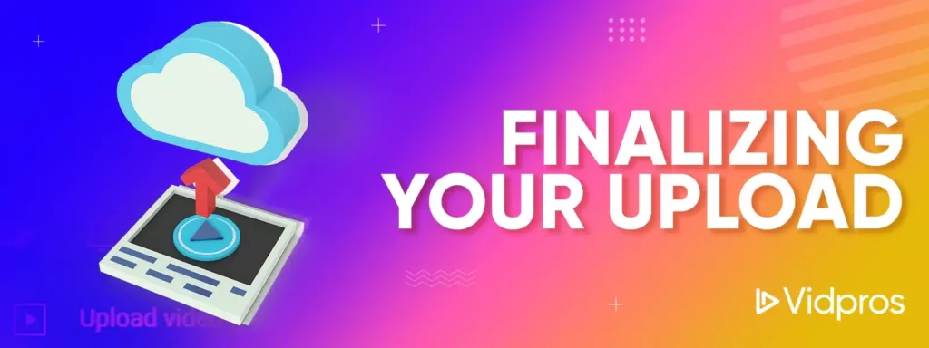 Finalizing Your Upload