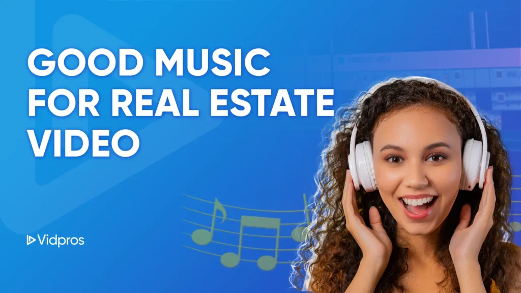 Smiling woman with curly hair wearing headphones, music notes in the background. Text reads Good Music for Real Estate Video. Blue background with a triangular logo and Vidpros in the corner.