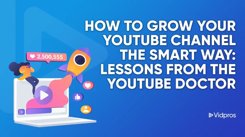 Illustration of a person launching a rocket from a laptop, symbolizing growing your YouTube channel. Text reads: How to Grow Your YouTube Channel the Smart Way: Lessons from the YouTube Doctor. Social media icons surround the rocket. Logo: Vidpros.