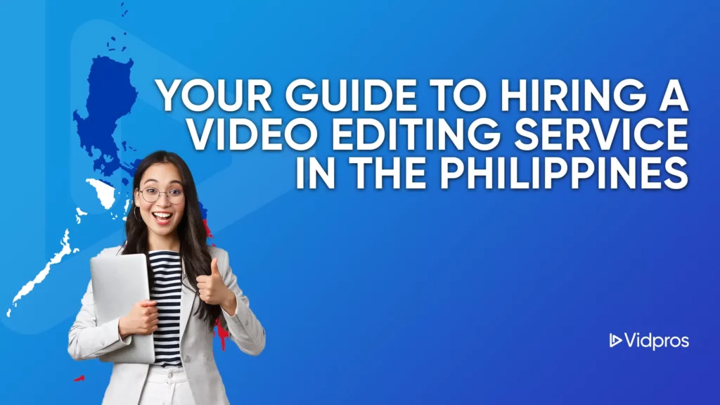 Smiling person with long hair in a light blazer holding a laptop and giving a thumbs-up. Text reads, Your Guide to Hiring Video Editing Services in the Philippines. Blue background with map silhouette. Vidpros logo in the corner.