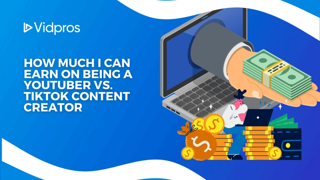 An illustration shows a hand emerging from a laptop, clutching money, surrounded by stacks of coins and currency symbols. The text reads: How much I can earn as a YouTuber vs. TikTok content creator. The Vidpros logo sits in the corner.