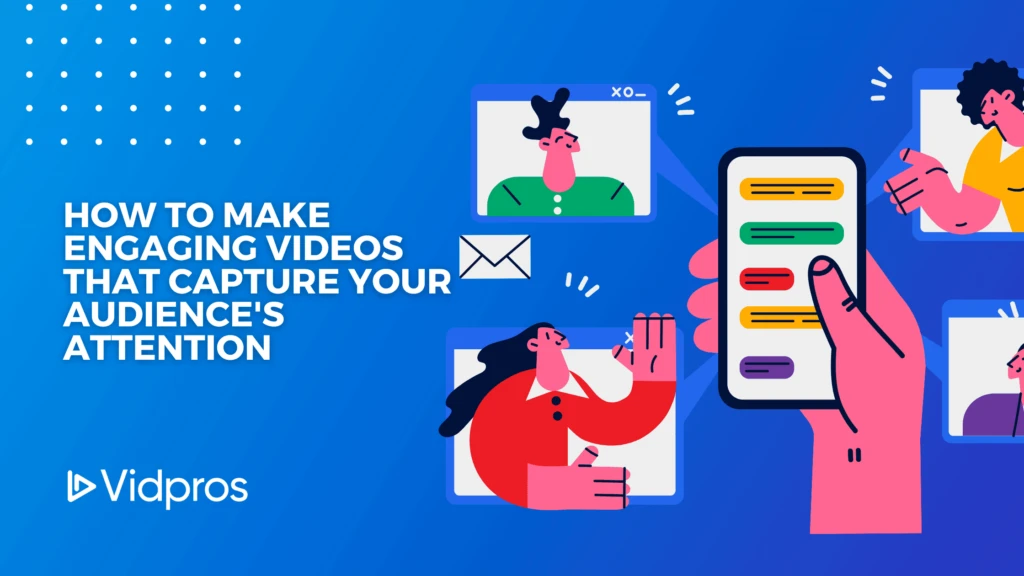 Illustration of a hand holding a smartphone with colorful notifications. Three people in video call frames surround the phone. Text on the left reads How to Make Engaging Videos That Capture Your Audiences Attention. Vidpros logo is below, highlighting our expertise in professional video editing.