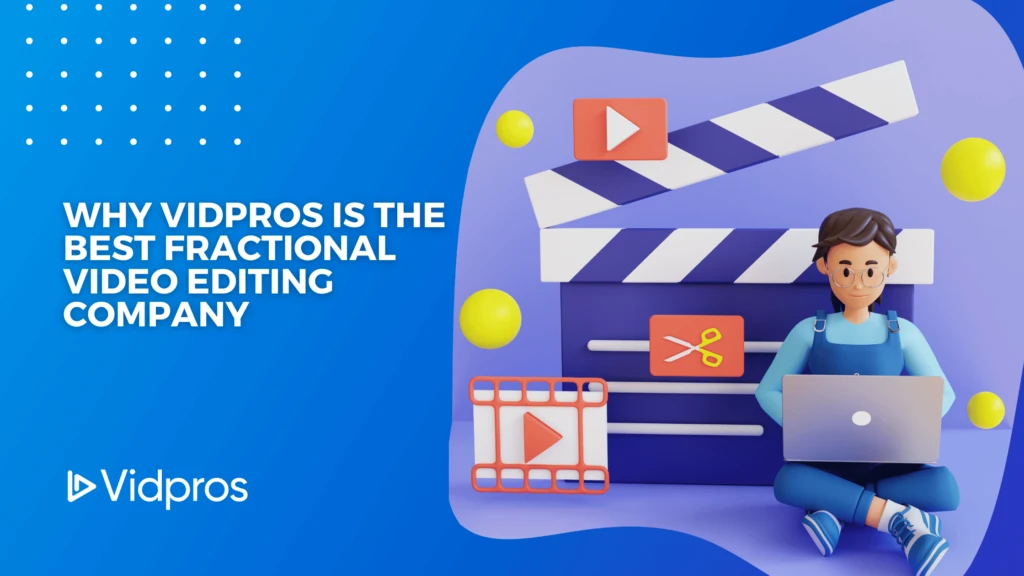 Illustration of a person with a laptop sitting beside large film clapperboards and video editing icons, including play buttons and scissors. Text reads Why Vidpros is the best fractional video editing company for unlimited video editing services. Vidpros logo present. Blue background.