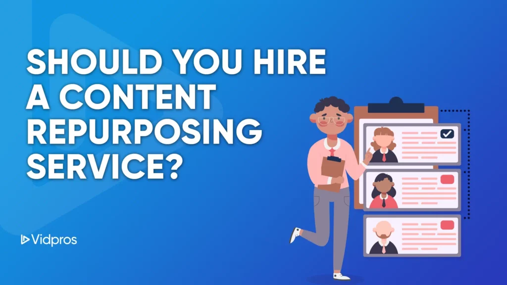 Illustration of a person holding a clipboard and assessing a large digital profile of people with a checkmark beside one. Against the blue backdrop, it asks, Should You Hire a Content Repurposing Service? alongside the Vidpros logo.