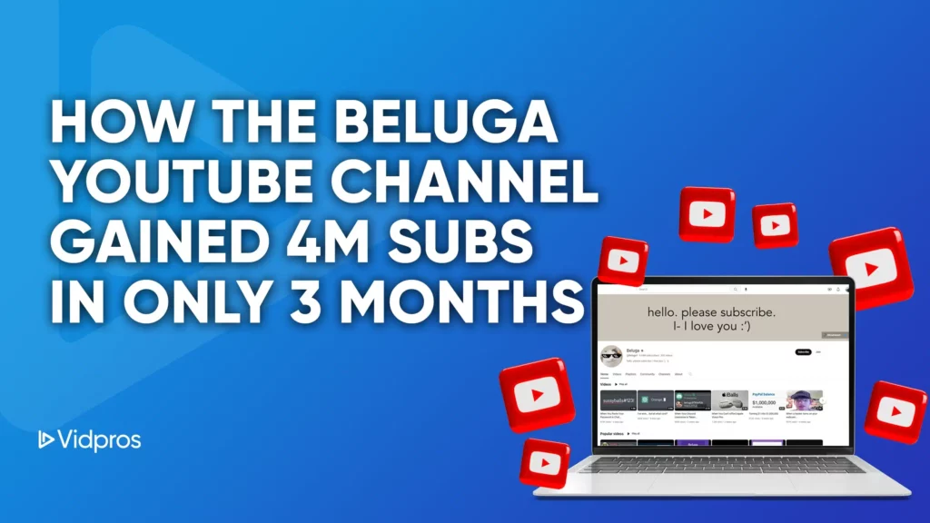 A blue background features the text: How the Beluga YouTube channel gained 4M subs in only 3 months. To the right, a laptop showcases the popular Beluga YouTube channel, surrounded by floating YouTube icons. Bottom left contains a Vidpros logo.