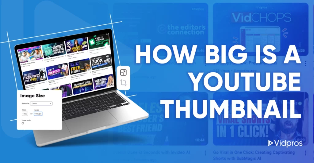 A laptop showcases YouTube video thumbnails, paired with an Image Size dialog for setting dimensions in pixels. Against a blue backdrop with subtle thumbnails, the text HOW BIG IS A YOUTUBE THUMBNAIL is prominently displayed beside the Vidpros logo, reflecting its theme perfectly.