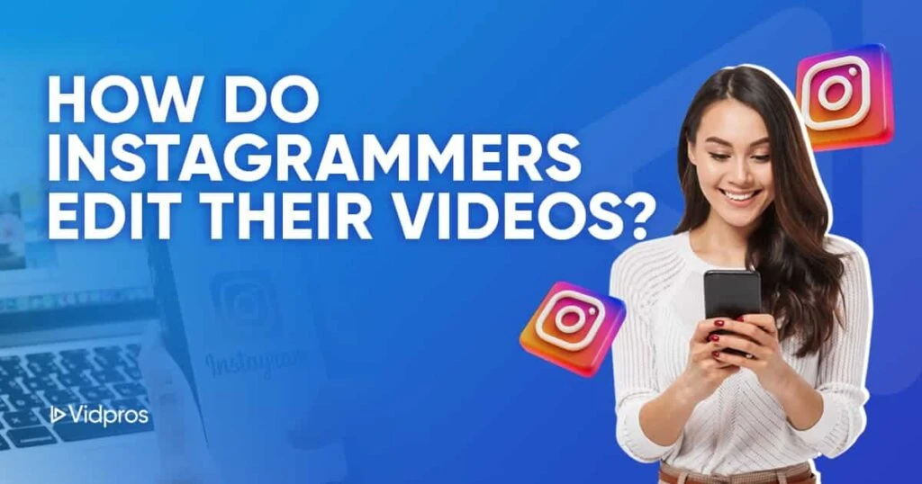 A smiling woman uses a smartphone against a blue background filled with Instagram logos. The text asks, How do Instagrammers edit their videos? alongside the Vidpros logo in the corner, inviting curiosity into video editing secrets for social media success.