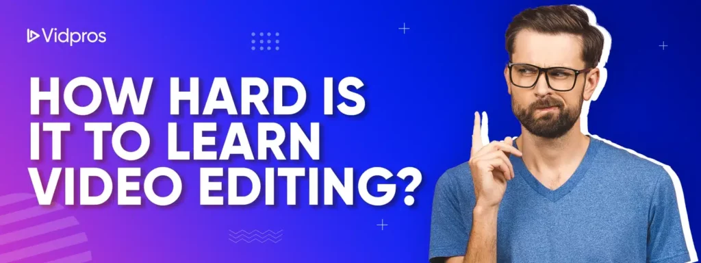 How Hard Is It to Learn Video Editing?