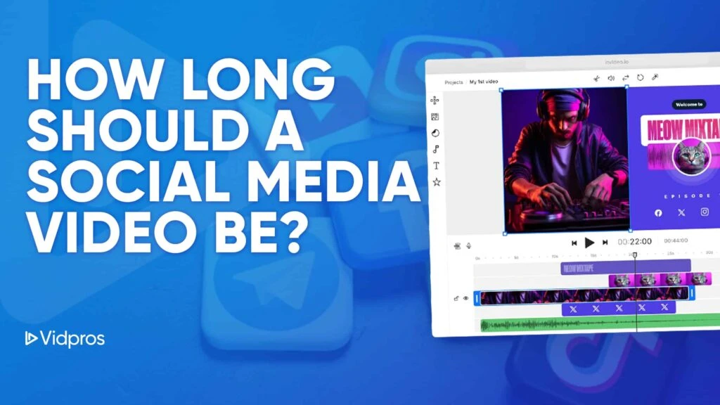 On a vibrant blue background, text poses the question, How long should a social media video be? Beside it, a screenshot of video editing software displays a person wearing headphones labeled Meow MixTape, with the Vidpros logo nestled in the corner.