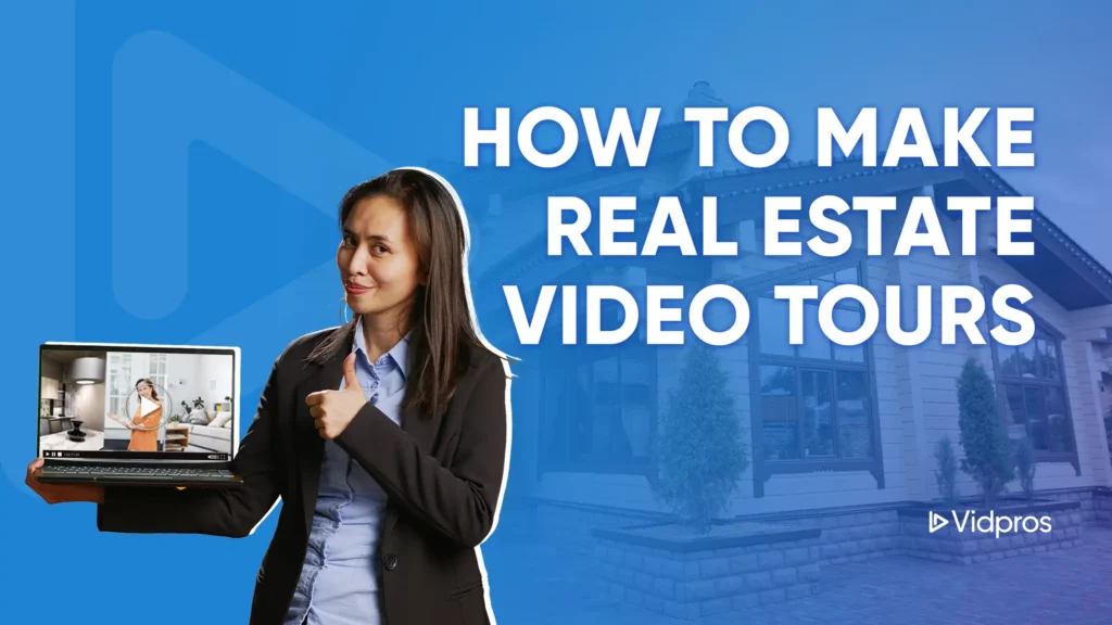 A woman in a suit jacket holds a laptop, pointing at text that asks How to Make Real Estate Video Tours. Behind her, a house is shown with a blue overlay. The Vidpros logo adorns the bottom right corner.