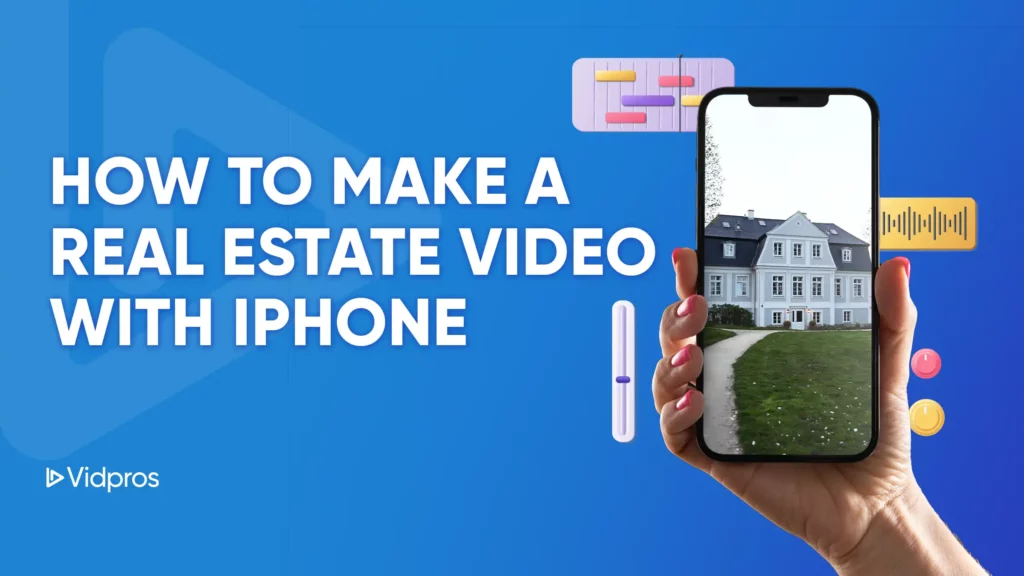 Blue background with text: How to Make a Real Estate Video with iPhone. A hand holds a phone showing a house photo. Vidpros logo in the bottom left corner. Various graphic elements present.