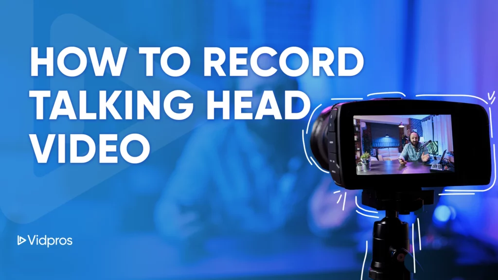 Captured on a blurred background, the person is clearly visible on the camera screen with text stating How to Record Talking Head Video. A play button and the Vidpros logo are also displayed, guiding you through mastering talking head video recording techniques.