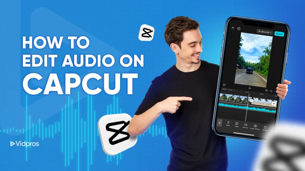 Man smiling and pointing to a large smartphone displaying CapCuts editing interface against a blue background. The text reads How to Edit Audio on CapCut with the CapCut logo, showcasing how effortless it is to edit audio using this powerful app.
