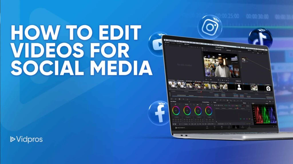 A laptop showcases video editing software with clips and color correction tools on a blue background adorned with Instagram, YouTube, and Facebook logos. The text Learn How to Edit Videos for Social Media stands out. Bottom left logo: Vidpros.