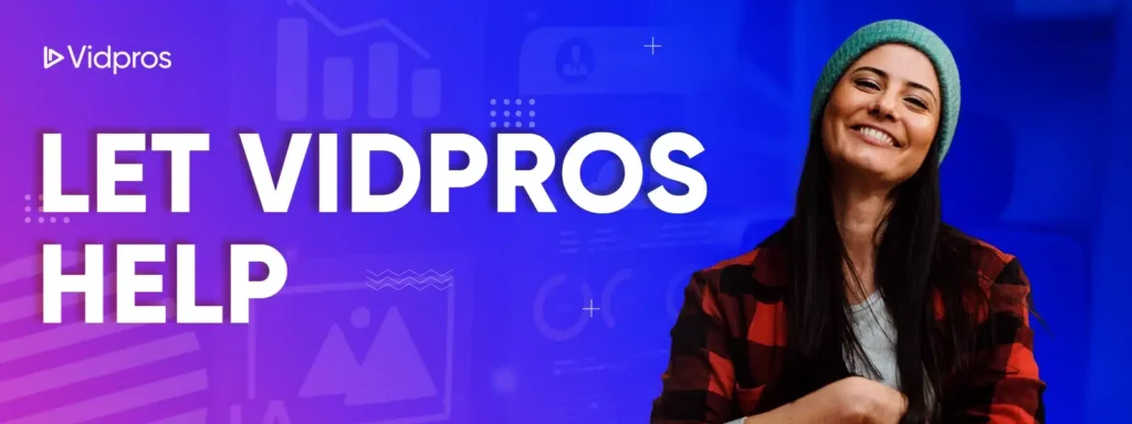 Let Vidpros Help