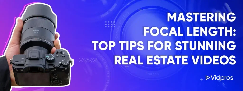 Hand holding a DSLR camera with a large lens on a blue and purple gradient background. Text reads, Mastering Focal Length: Top Tips for Stunning Real Estate Videos. Vidpros logo at the bottom right.