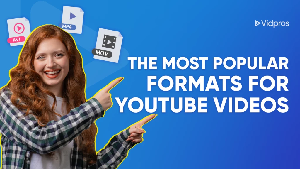 A smiling person with long red hair wearing a plaid shirt points to text reading The Most Popular YouTube Video Formats. Icons for AVI, MP4, and MOV—supported YouTube video formats—are displayed above. The background is blue with a Vidpros logo in the corner.