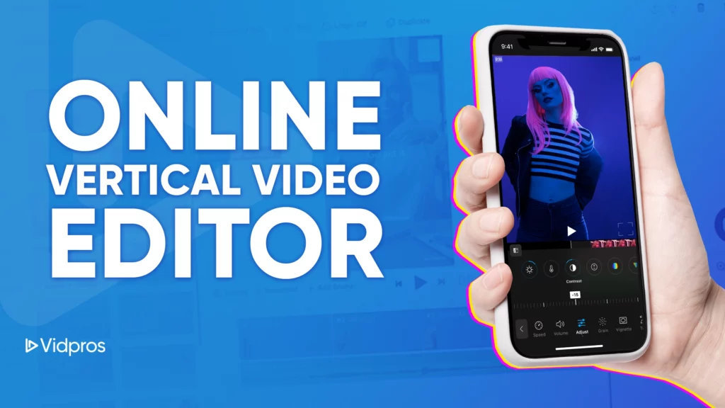 A hand holds a smartphone showing an online vertical video editor app with a woman in colorful lighting on the screen. The blue background displays ONLINE VERTICAL VIDEO EDITOR alongside a sleek Vidpros logo in the corner.
