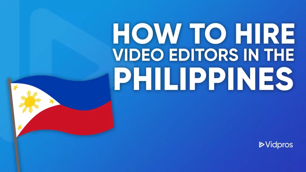 A graphic with a blue background showcases the text How to Hire Video Editors in the Philippines. A small Philippine flag adorns the left side, symbolizing local talent. The Vidpros logo is elegantly positioned in the bottom right corner, reinforcing its expertise with video editors in the Philippines.