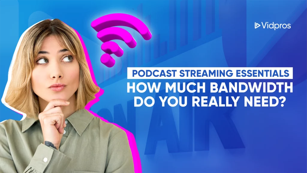 Woman looking thoughtfully with a podcast microphone and pink Wi-Fi symbol in the background. Text reads: Podcast Streaming Essentials: How Much Bandwidth Do You Need for a Podcast? Vidpros logo in the corner.